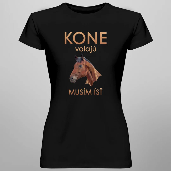 Kone volajú - musím ísť - dámske tričko s potlačou
