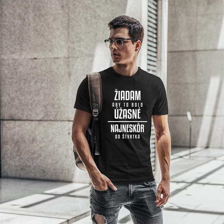 Žiadam, aby to bolo úžasné - najneskôr od štvrtka - pánske tričko s potlačou