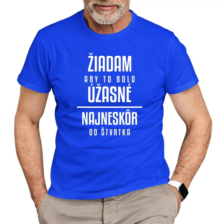 Žiadam, aby to bolo úžasné - najneskôr od štvrtka - pánske tričko s potlačou
