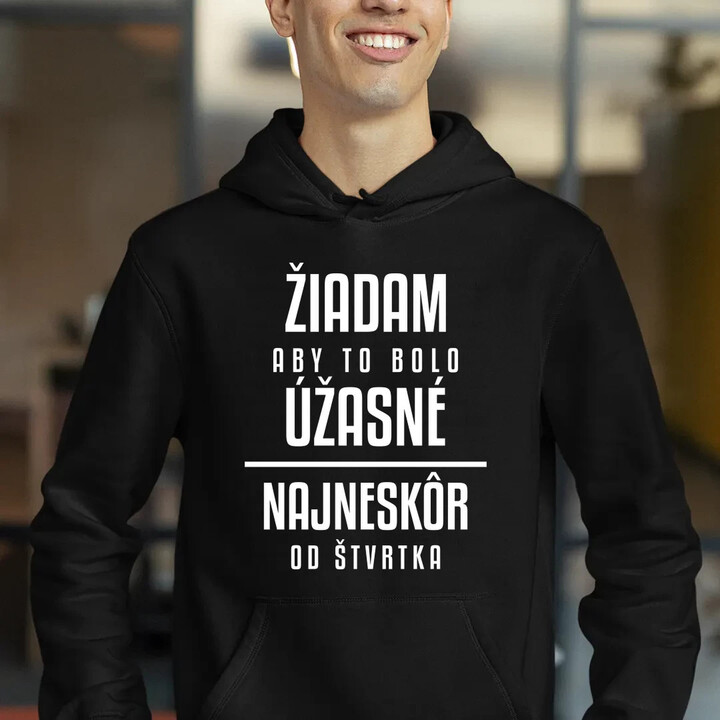 Žiadam, aby to bolo úžasné - najneskôr od štvrtka  - pánska mikina s potlačou