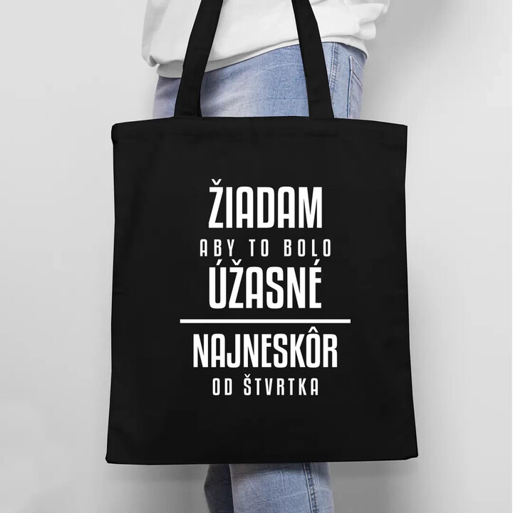 Žiadam, aby to bolo úžasné - najneskôr od štvrtka - taška s potlačou