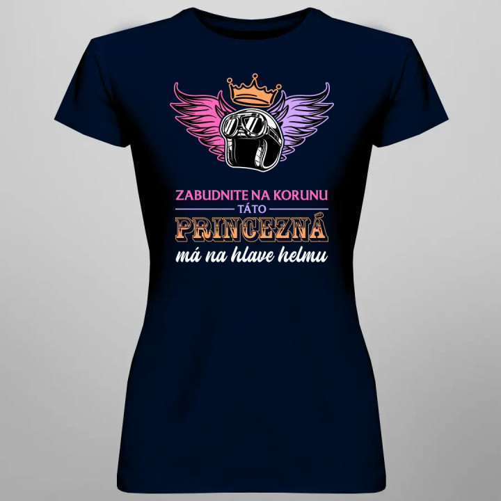 Zabudnite na korunu - táto princezná má na hlave helmu V2 - dámske tričko s potlačou