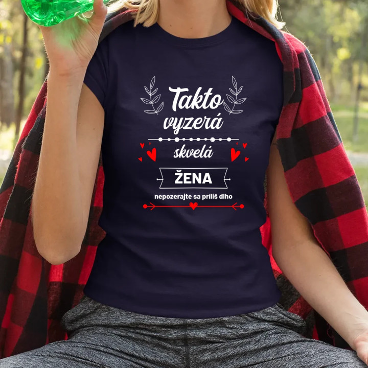 Takto vyzerá skvelá žena (nepozerajte sa príliš dlho) - dámske tričko s potlačou