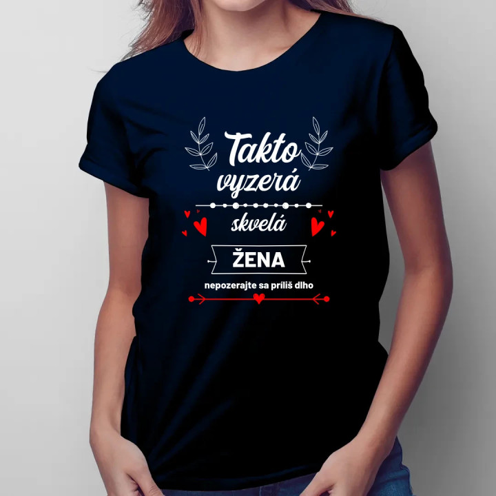 Takto vyzerá skvelá žena (nepozerajte sa príliš dlho) - dámske tričko s potlačou