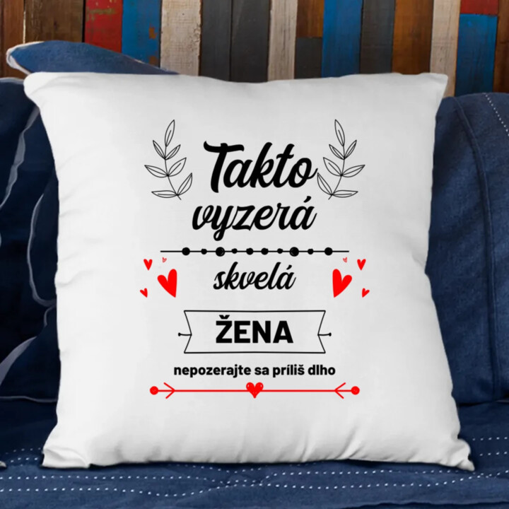 Takto vyzerá skvelá žena (nepozerajte sa príliš dlho) - vankúš s potlačou