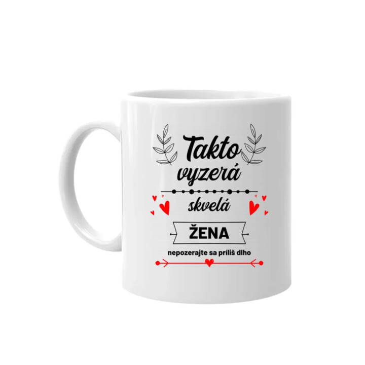 Takto vyzerá skvelá žena (nepozerajte sa príliš dlho) - keramický hrnček s potlačou