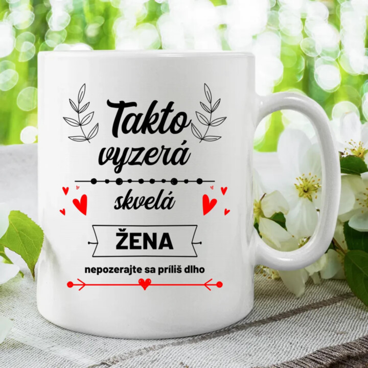 Takto vyzerá skvelá žena (nepozerajte sa príliš dlho) - keramický hrnček s potlačou