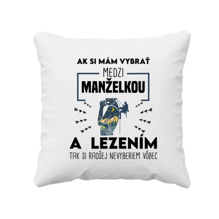 Ak si mám vybrať medzi manželkou a lezením, tak si radšej nevyberiem vôbec - vankúš s potlačou