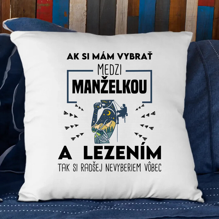 Ak si mám vybrať medzi manželkou a lezením, tak si radšej nevyberiem vôbec - vankúš s potlačou