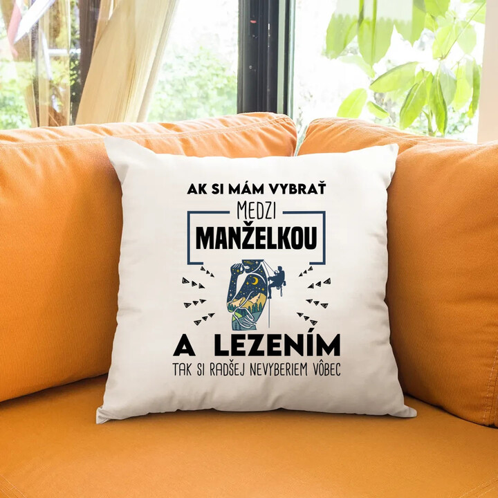 Ak si mám vybrať medzi manželkou a lezením, tak si radšej nevyberiem vôbec - vankúš s potlačou