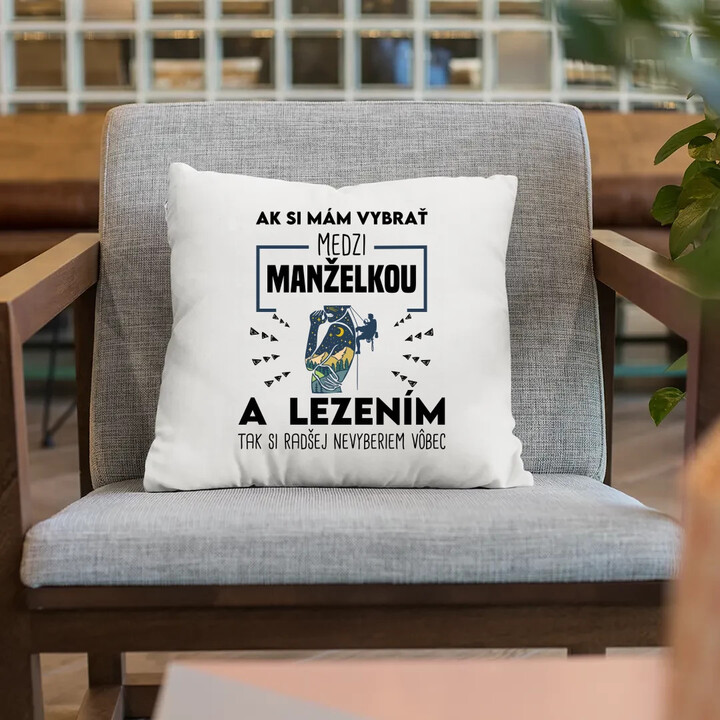 Ak si mám vybrať medzi manželkou a lezením, tak si radšej nevyberiem vôbec - vankúš s potlačou