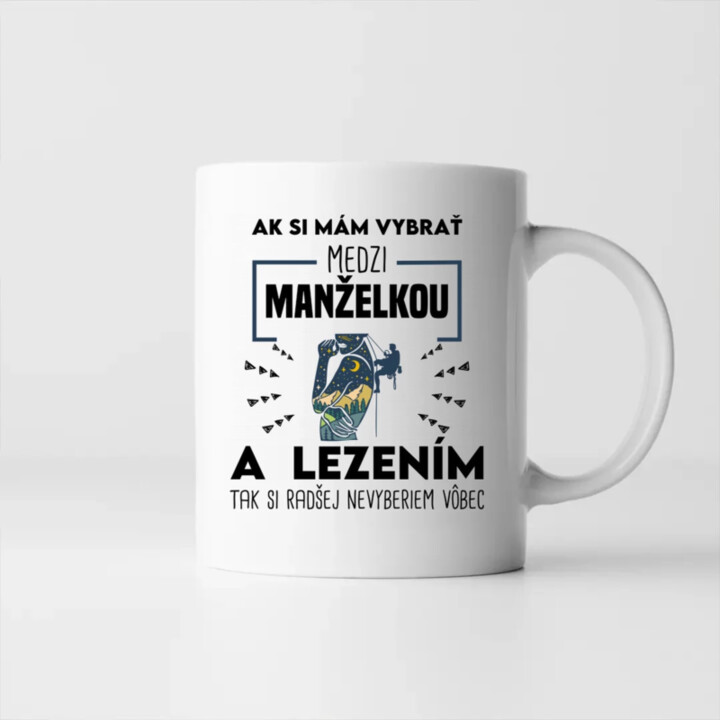 Ak si mám vybrať medzi manželkou a lezením, tak si radšej nevyberiem vôbec - keramický hrnček s potlačou