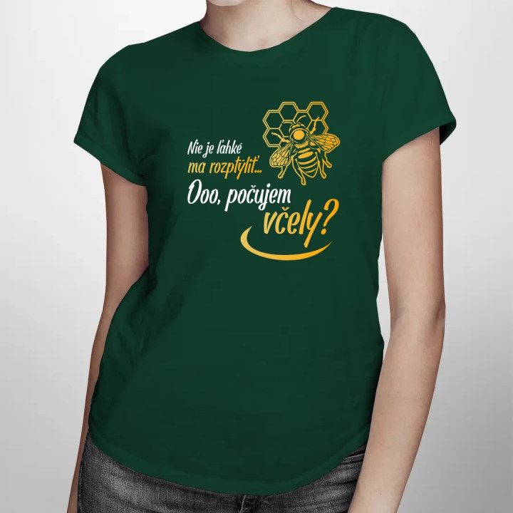 Nie je ľahké ma rozptýliť... Ooo, počujem včely? - dámske tričko s potlačou