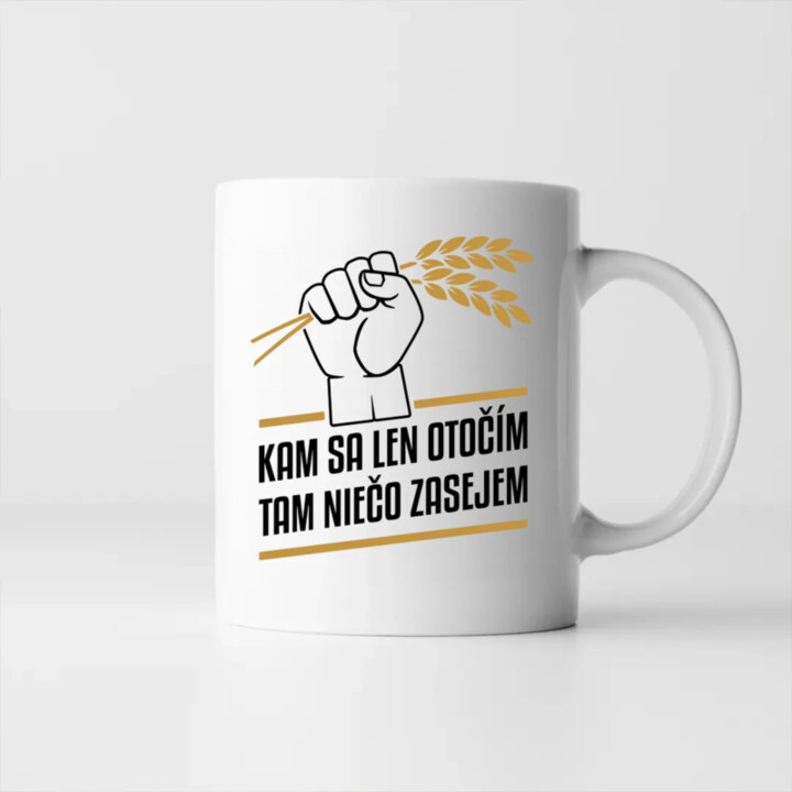 Kam sa len otočím, tam niečo zasejem  - keramický hrnček s potlačou