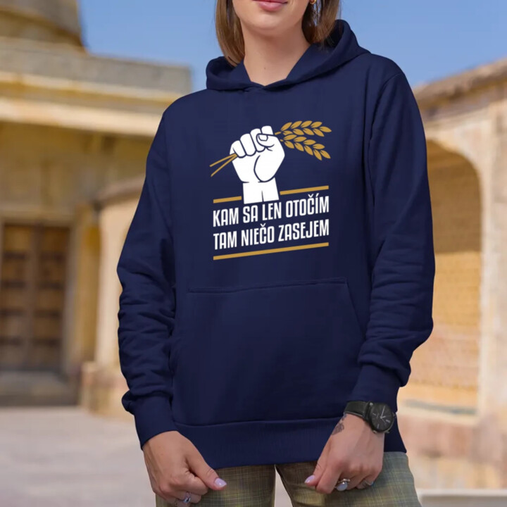 Kam sa len otočím, tam niečo zasejem   - dámska mikina s potlačou