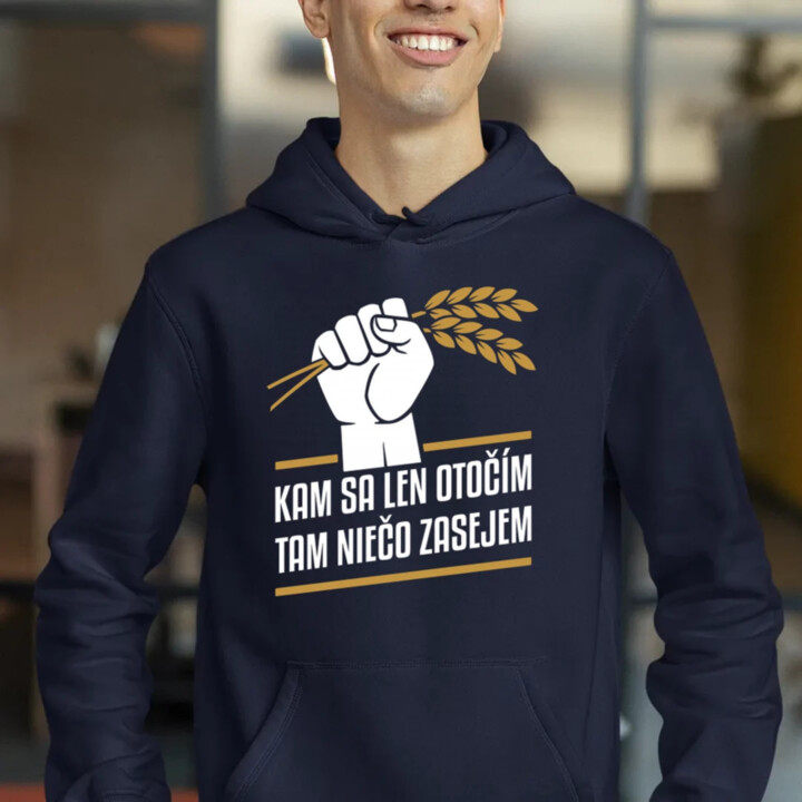 Kam sa len otočím, tam niečo zasejem   - pánska mikina s potlačou