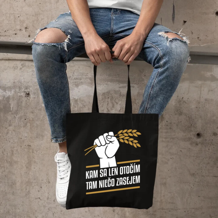 Kam sa len otočím, tam niečo zasejem  - taška s potlačou