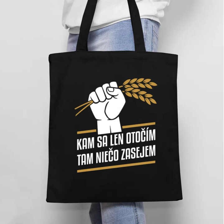 Kam sa len otočím, tam niečo zasejem  - taška s potlačou