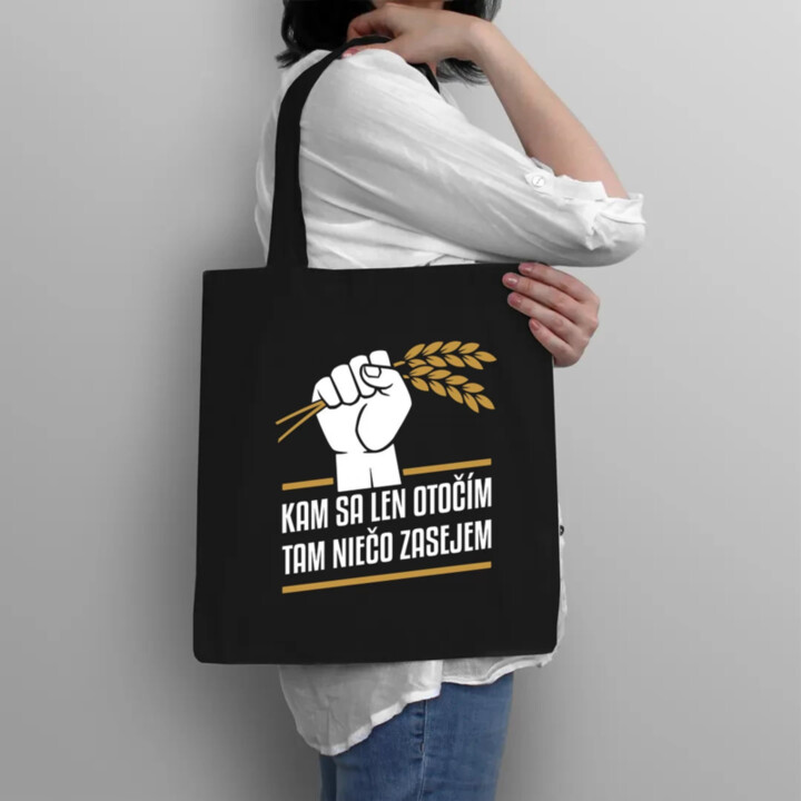 Kam sa len otočím, tam niečo zasejem  - taška s potlačou
