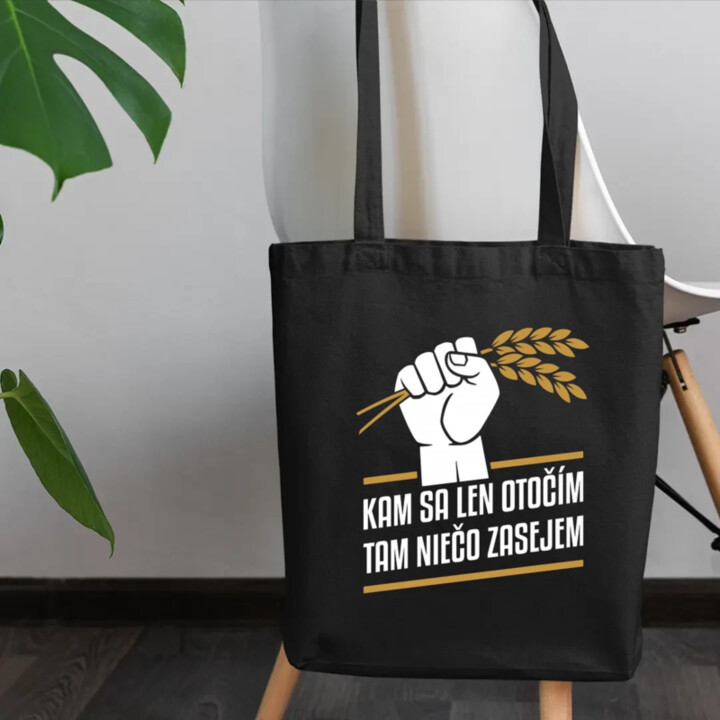 Kam sa len otočím, tam niečo zasejem  - taška s potlačou