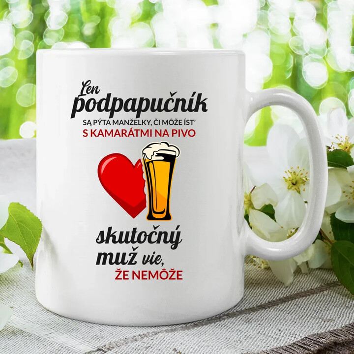 Len podpapučník sa pýta manželky, či môže ísť s kamarátmi na pivo - keramický hrnček s potlačou