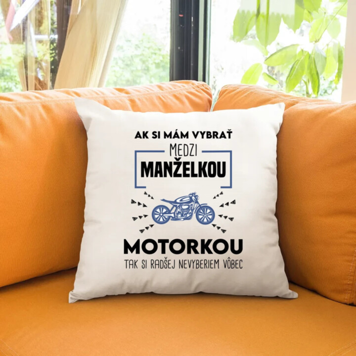 Ak si mám vybrať medzi manželkou a motorkou - vankúš s potlačou