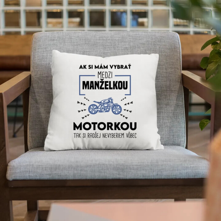 Ak si mám vybrať medzi manželkou a motorkou - vankúš s potlačou