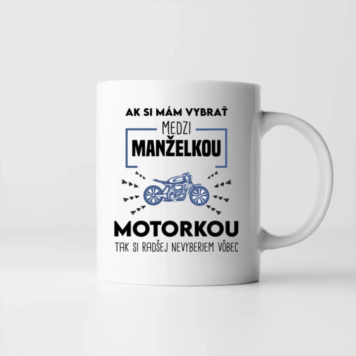 Ak si mám vybrať medzi manželkou a motorkou - keramický hrnček s potlačou