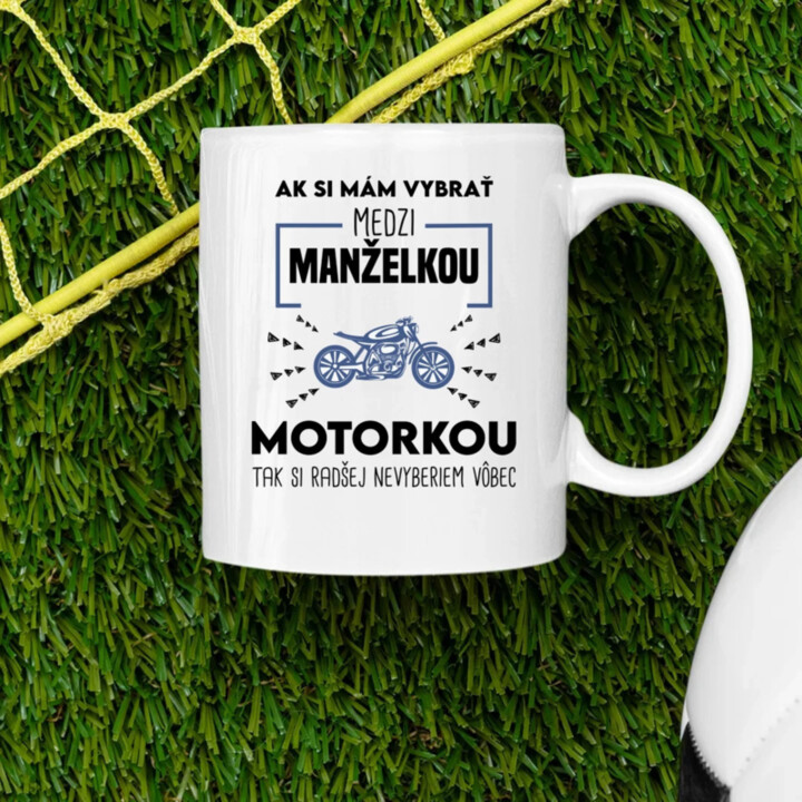 Ak si mám vybrať medzi manželkou a motorkou - keramický hrnček s potlačou