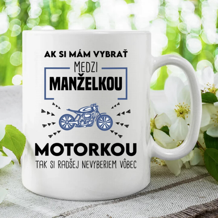 Ak si mám vybrať medzi manželkou a motorkou - keramický hrnček s potlačou