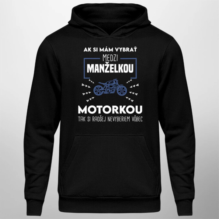 Ak si mám vybrať medzi manželkou a motorkou  - pánska mikina s potlačou