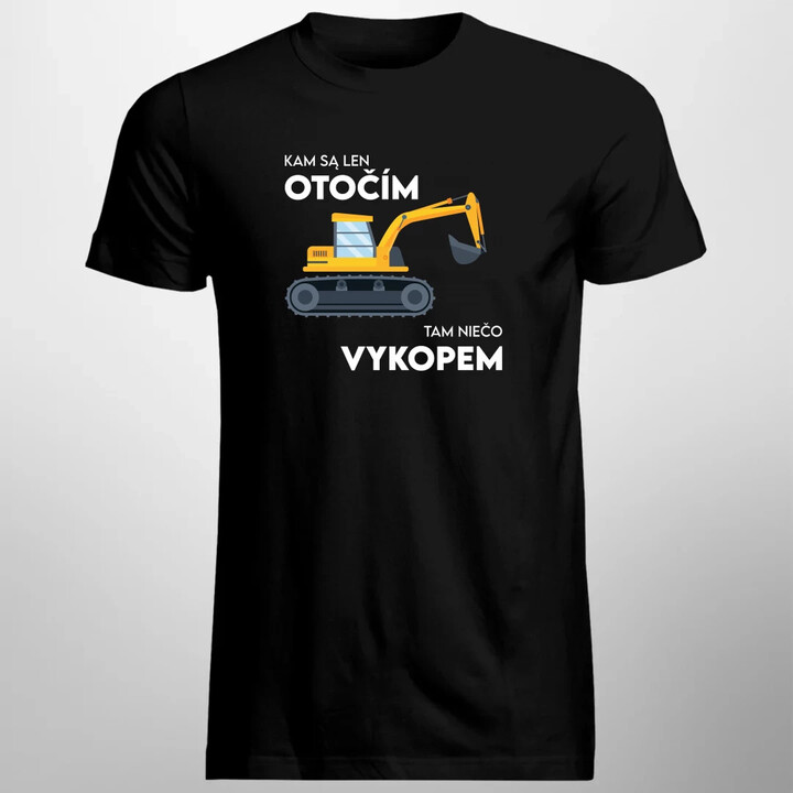 Kam sa len otočím, tam niečo vykopem - pánske tričko s potlačou