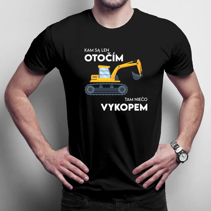 Kam sa len otočím, tam niečo vykopem - pánske tričko s potlačou