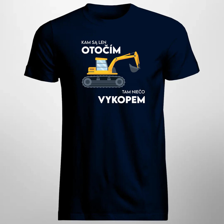 Kam sa len otočím, tam niečo vykopem - pánske tričko s potlačou