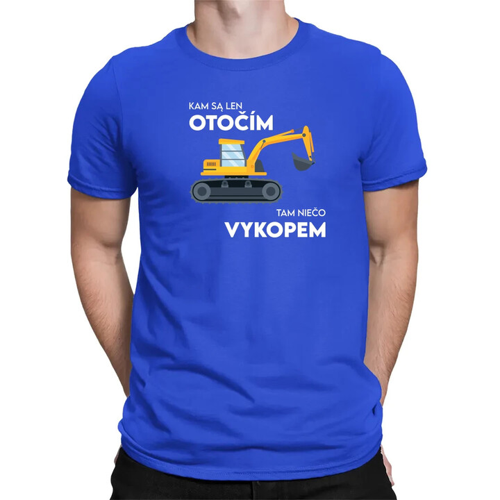 Kam sa len otočím, tam niečo vykopem - pánske tričko s potlačou