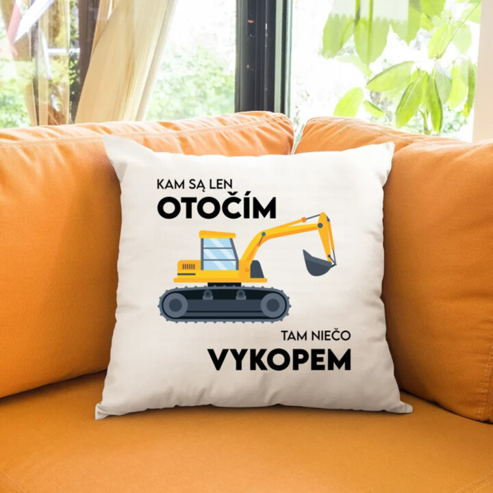 Kam sa len otočím, tam niečo vykopem - vankúš s potlačou