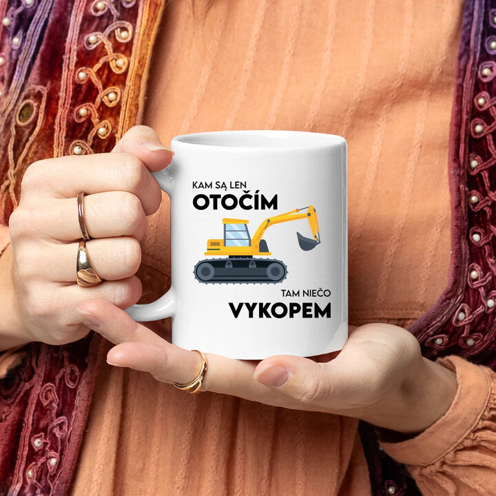 Kam sa len otočím, tam niečo vykopem - keramický hrnček s potlačou
