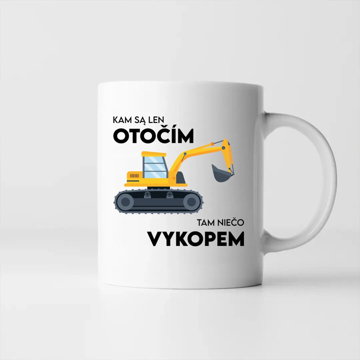 Kam sa len otočím, tam niečo vykopem - keramický hrnček s potlačou
