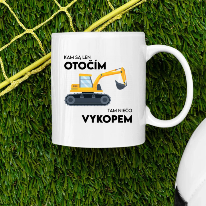 Kam sa len otočím, tam niečo vykopem - keramický hrnček s potlačou