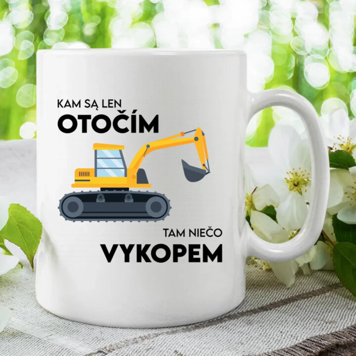 Kam sa len otočím, tam niečo vykopem - keramický hrnček s potlačou