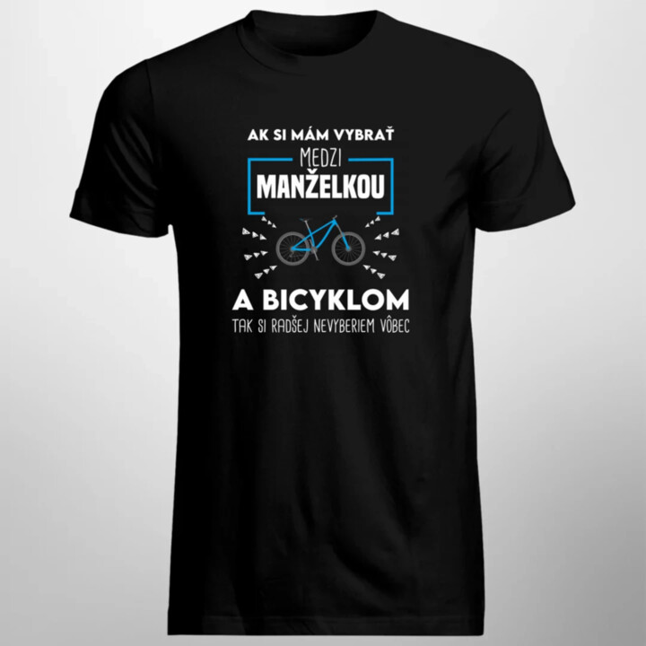 Ak si mám vybrať medzi manželkou a bicyklom - pánske tričko s potlačou