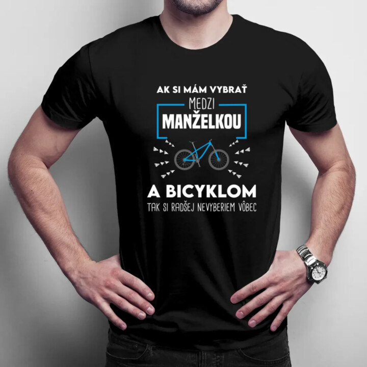 Ak si mám vybrať medzi manželkou a bicyklom - pánske tričko s potlačou
