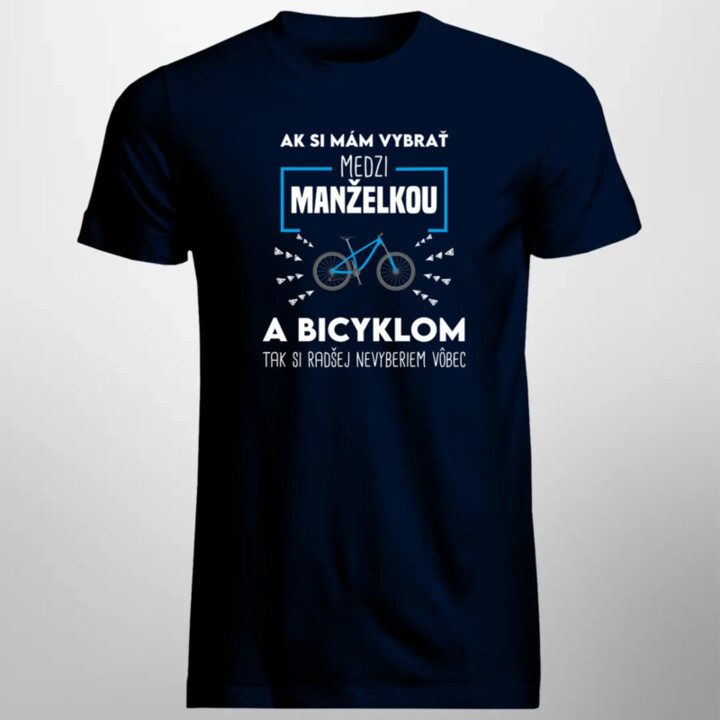 Ak si mám vybrať medzi manželkou a bicyklom - pánske tričko s potlačou