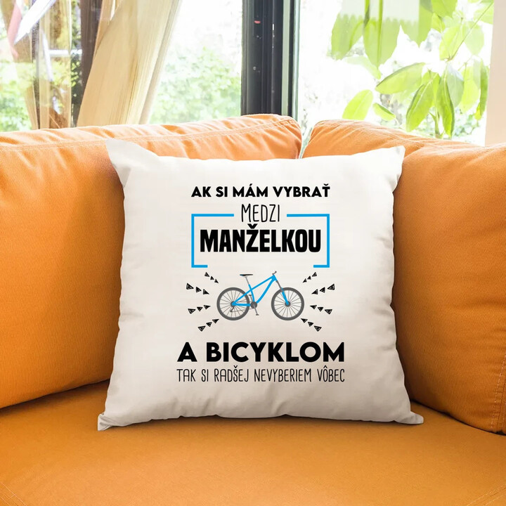 Ak si mám vybrať medzi manželkou a bicyklom - vankúš s potlačou