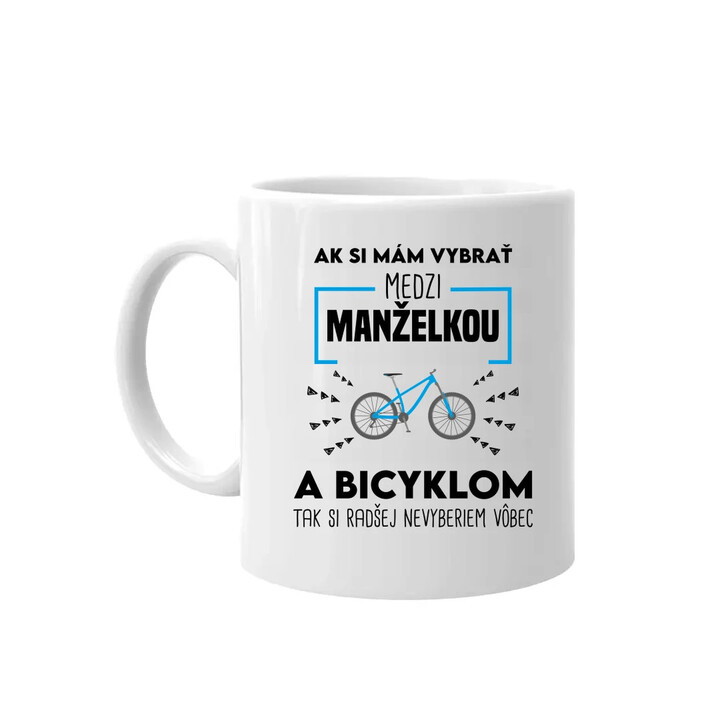 Ak si mám vybrať medzi manželkou a bicyklom - keramický hrnček s potlačou
