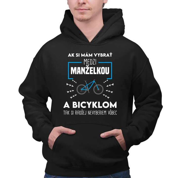 Ak si mám vybrať medzi manželkou a bicyklom  - pánska mikina s potlačou