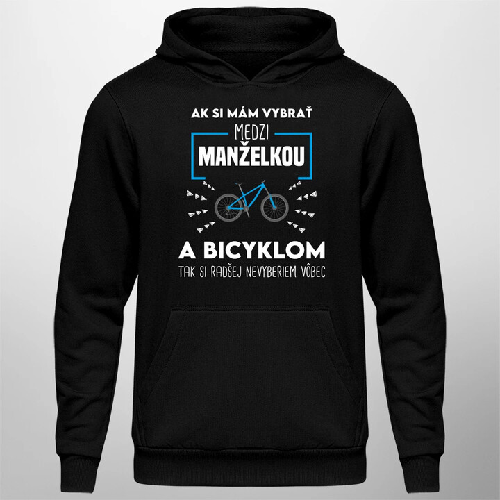 Ak si mám vybrať medzi manželkou a bicyklom  - pánska mikina s potlačou