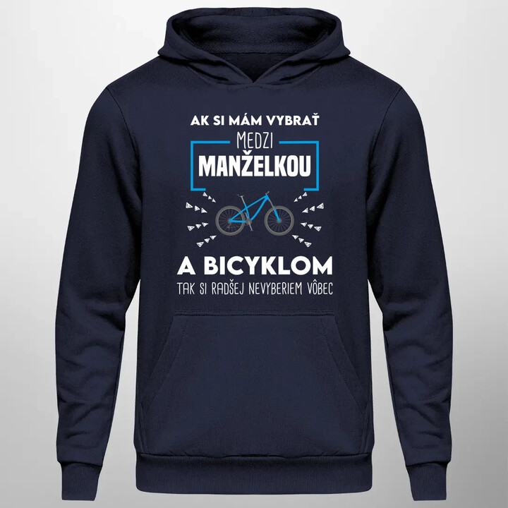 Ak si mám vybrať medzi manželkou a bicyklom  - pánska mikina s potlačou