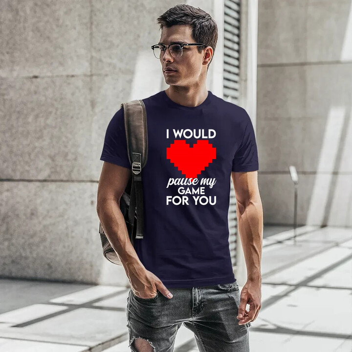 I would pause my game for you - pánske tričko s potlačou