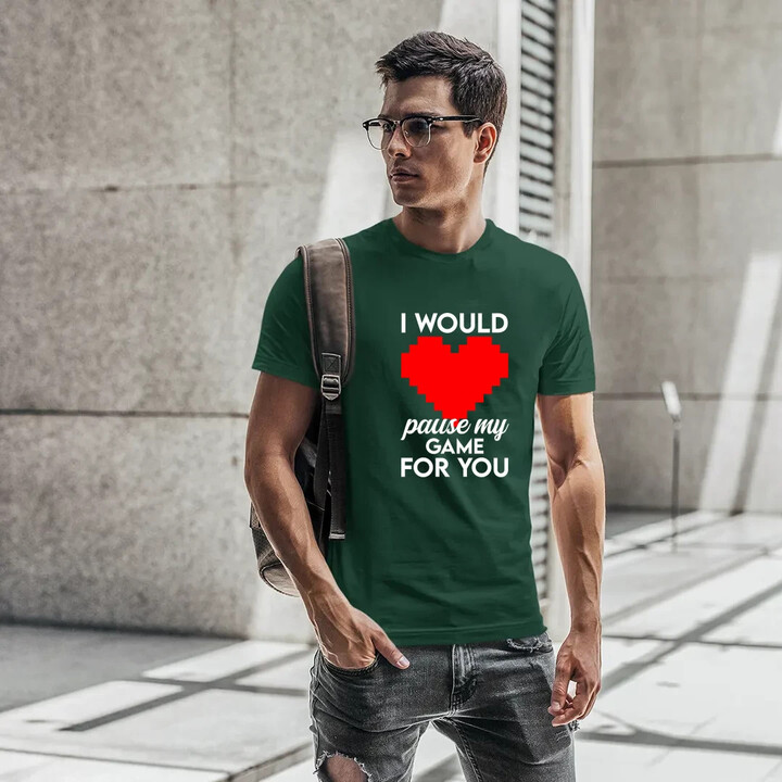 I would pause my game for you - pánske tričko s potlačou